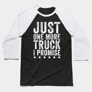 Just one more truck I promise Baseball T-Shirt